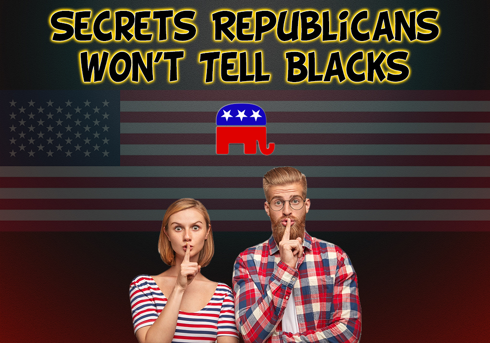 Secrets Republicans Won’t Tell Blacks